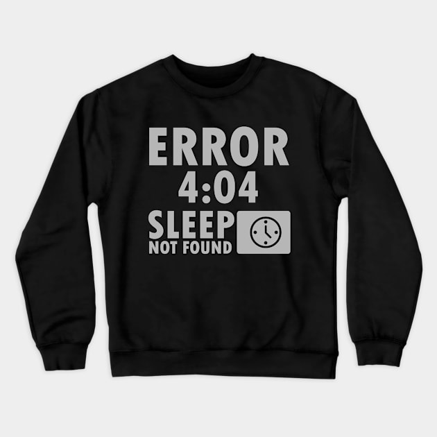 Error 4:04 - Sleep not found Crewneck Sweatshirt by nektarinchen